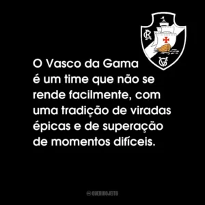 O Vasco da Gama é um time que não se rende facilmente, com uma tradição de viradas épicas e de superação de momentos difíceis.