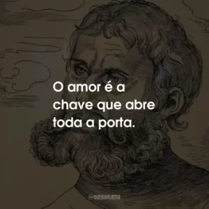O amor é a chave que abre toda a porta.