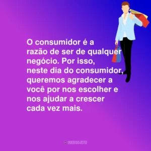 O consumidor é a razão de ser de qualquer negócio. Por isso, neste dia do consumidor, queremos agradecer a você por nos escolher e nos ajudar a crescer cada vez mais.