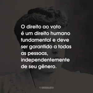 O direito ao voto é um direito humano fundamental e deve ser garantido a todas as pessoas, independentemente de seu gênero.