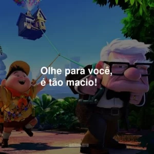Olhe para você, é tão macio!