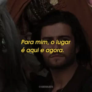 Para mim, o lugar é aqui e agora.