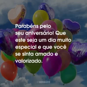 Parabéns pelo seu aniversário! Que este seja um dia muito especial e que você se sinta amado e valorizado.