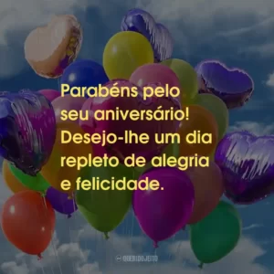 Parabéns pelo seu aniversário! Desejo-lhe um dia repleto de alegria e felicidade.