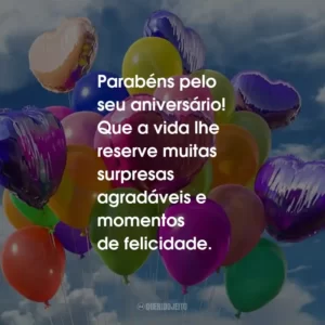 Parabéns pelo seu aniversário! Que a vida lhe reserve muitas surpresas agradáveis e momentos de felicidade.
