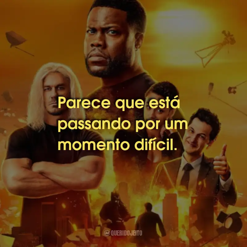 Frases da Série Duro De Atuar: Parece que está passando por um momento difícil.