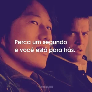 Perca um segundo e você está para trás. – Han Lue