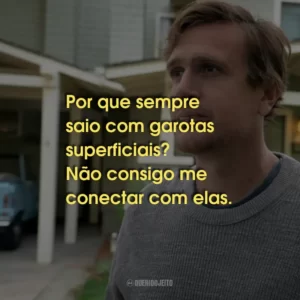 Por que sempre saio com garotas superficiais? Não consigo me conectar com elas.