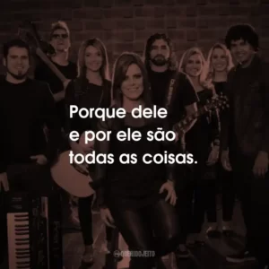 Porque dele e por ele são todas as coisas.