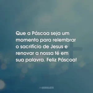 Que a Páscoa seja um momento para relembrar o sacrifício de Jesus e renovar a nossa fé em sua palavra. Feliz Páscoa!