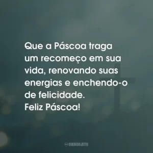 Que a Páscoa traga um recomeço em sua vida, renovando suas energias e enchendo-o de felicidade. Feliz Páscoa!