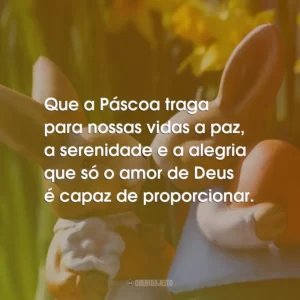Que a Páscoa traga para nossas vidas a paz, a serenidade e a alegria que só o amor de Deus é capaz de proporcionar.