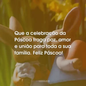 Que a celebração da Páscoa traga paz, amor e união para toda a sua família. Feliz Páscoa!