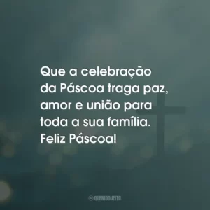 Que a celebração da Páscoa traga paz, amor e união para toda a sua família. Feliz Páscoa!