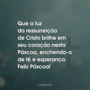Que a luz da ressurreição de Cristo brilhe em seu coração nesta Páscoa, enchendo-o de fé e esperança. Feliz Páscoa!