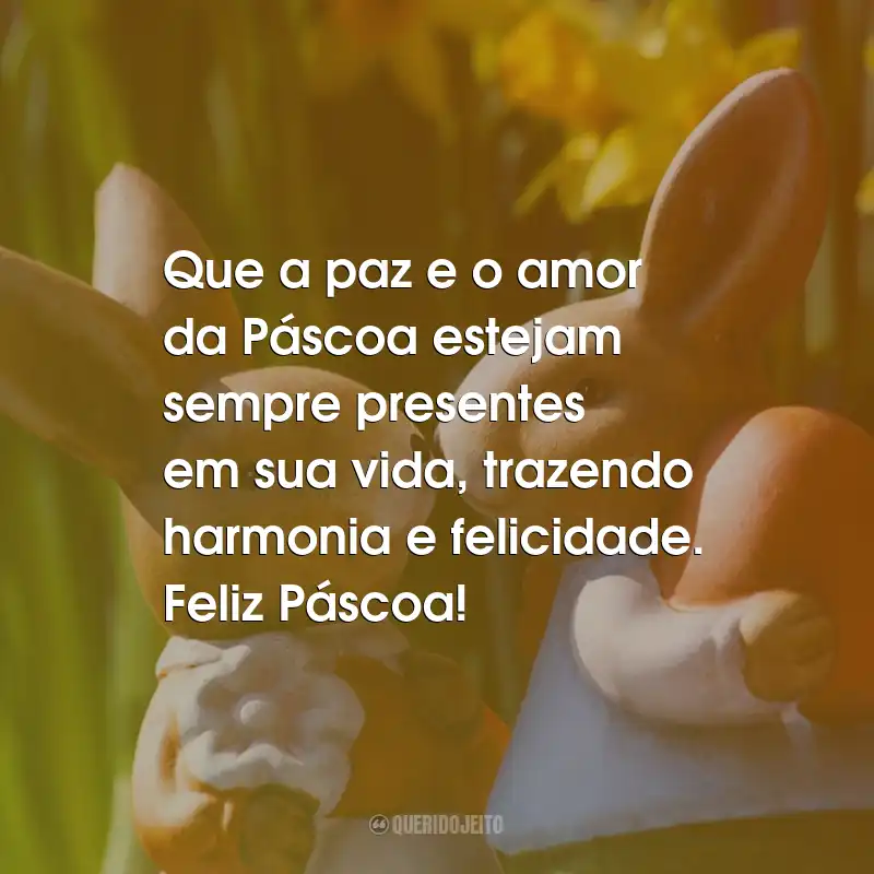 Frases de Páscoa: Que a paz e o amor da Páscoa estejam sempre presentes em sua vida, trazendo harmonia e felicidade. Feliz Páscoa!