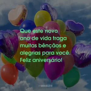 Que este novo ano de vida traga muitas bênçãos e alegrias para você. Feliz aniversário!