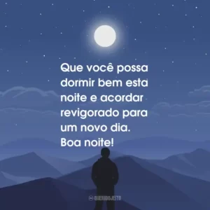 Que você possa dormir bem esta noite e acordar revigorado para um novo dia. Boa noite!