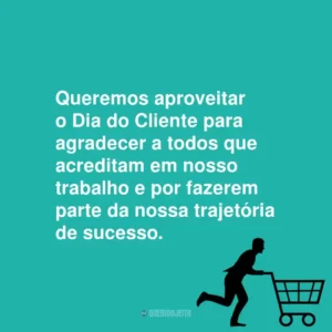 Queremos aproveitar o Dia do Cliente para agradecer a todos que acreditam em nosso trabalho e por fazerem parte da nossa trajetória de sucesso.