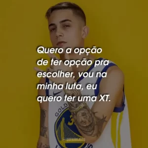 Quero a opção de ter opção pra escolher, vou na minha luta, eu quero ter uma XT.