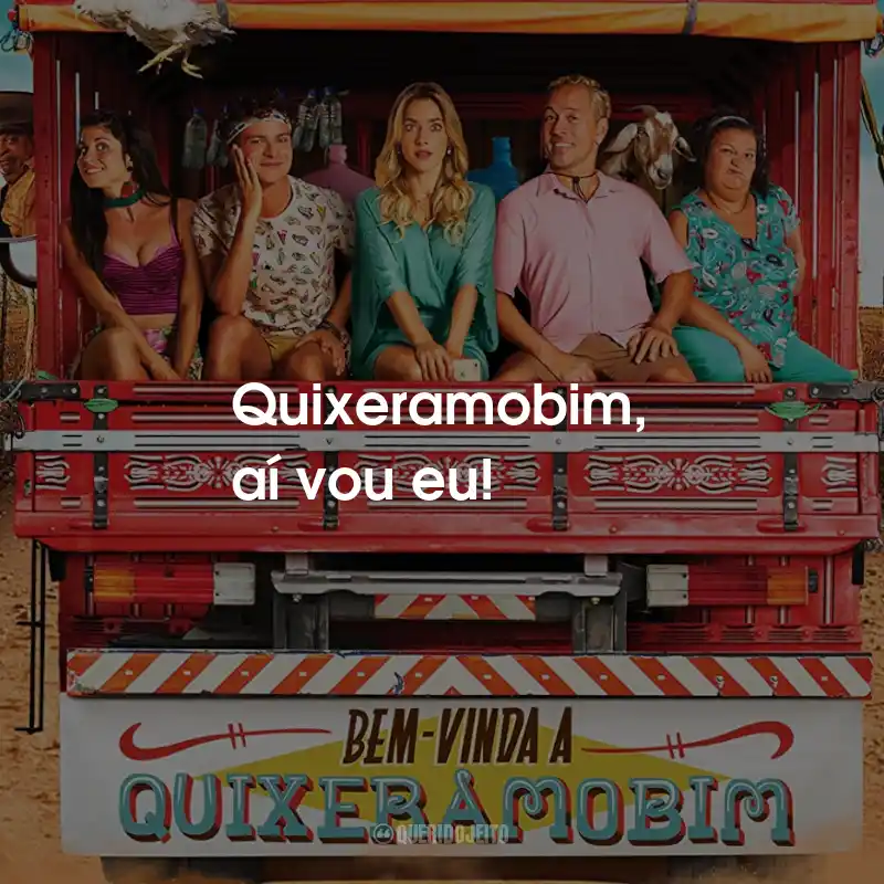 Frases do Filme Bem-vinda a Quixeramobim: Quixeramobim, aí vou eu!