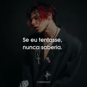 Se eu tentasse, nunca saberia.