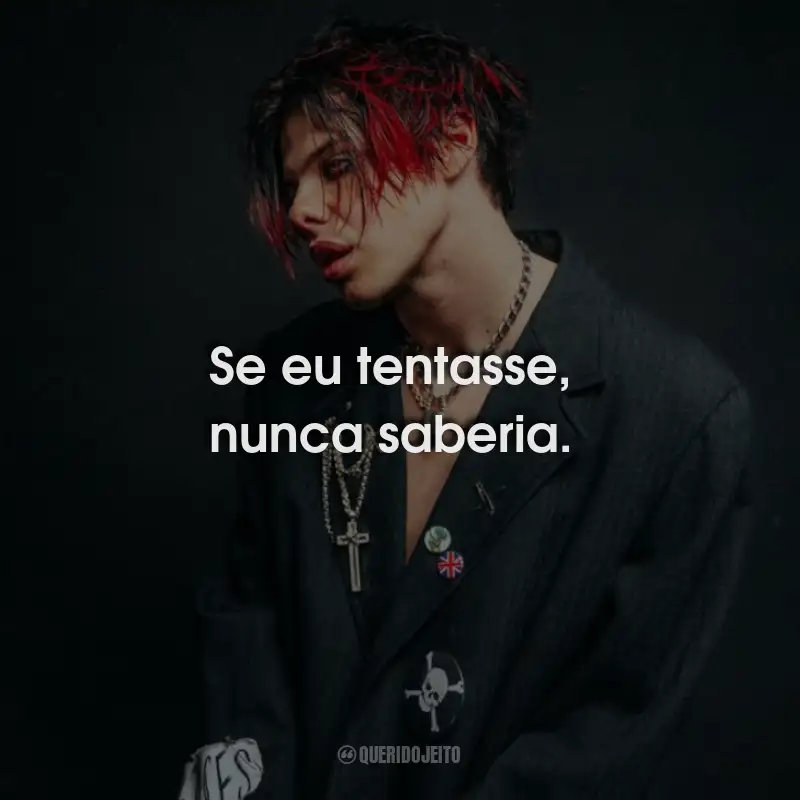 Frases de Yungblud: Se eu tentasse, nunca saberia.