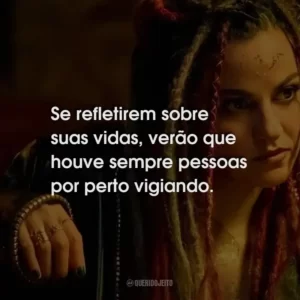 Se refletirem sobre suas vidas, verão que houve sempre pessoas por perto vigiando.