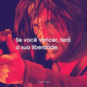 Se você vencer, terá a sua liberdade.