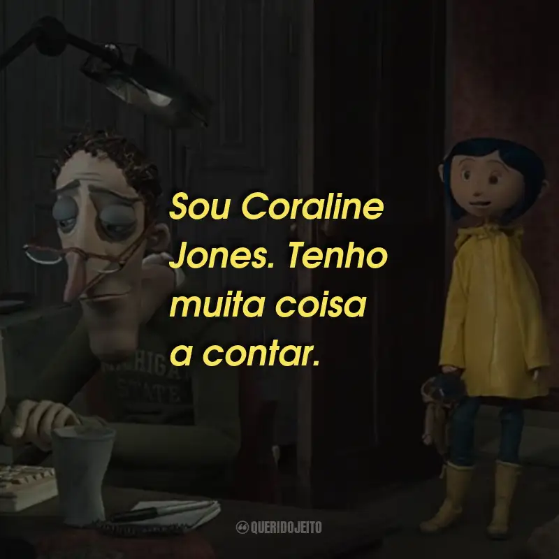 Frases do Filme Coraline e o Mundo Secreto: Sou Coraline Jones. Tenho muita coisa a contar.