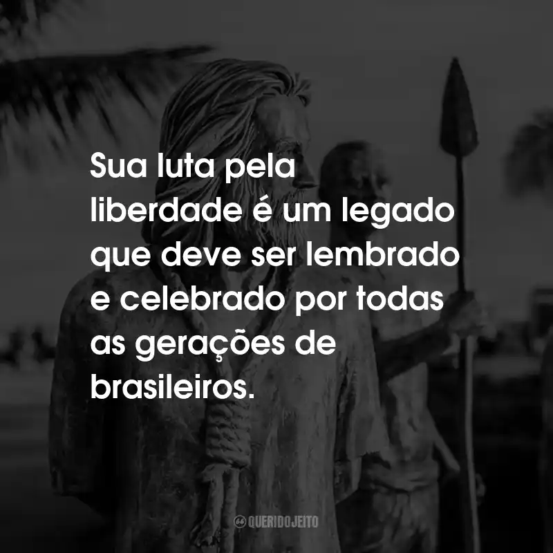 Frases Sobre Tiradentes: Sua luta pela liberdade é um legado que deve ser lembrado e celebrado por todas as gerações de brasileiros.