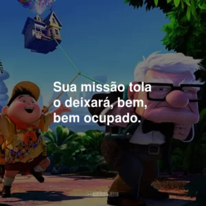 Sua missão tola o deixará, bem, bem ocupado.