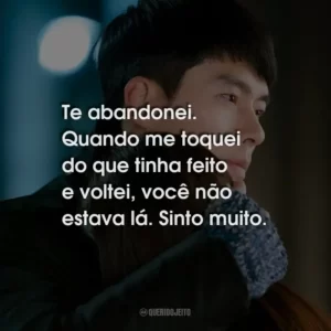 Te abandonei. Quando me toquei do que tinha feito e voltei, você não estava lá. Sinto muito.