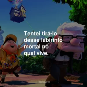Tentei tirá-lo desse labirinto mortal no qual vive.