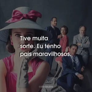 Tive muita sorte. Eu tenho pais maravilhosos.