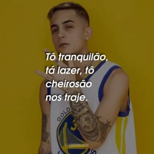 Tô tranquilão, tá lazer, tô cheirosão nos traje.