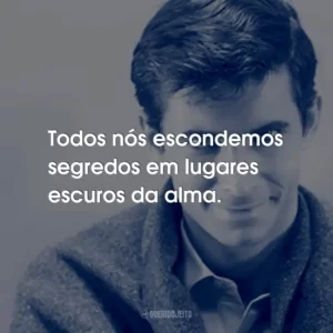 Todos nós escondemos segredos em lugares escuros da alma.