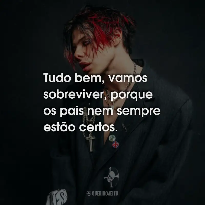 Frases de Yungblud: Tudo bem, vamos sobreviver, porque os pais nem sempre estão certos.