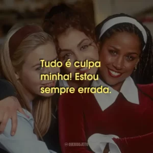 Tudo é culpa minha! Estou sempre errada.