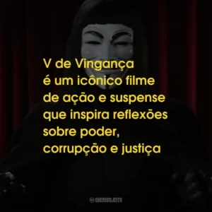 V de Vingança é um icônico filme de ação e suspense que inspira reflexões sobre poder, corrupção e justiça