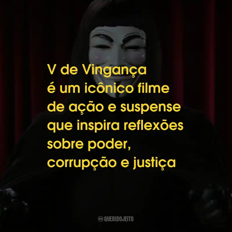 Frases do Filme V de Vingança: V de Vingança é um icônico filme de ação e suspense que inspira reflexões sobre poder, corrupção e justiça
