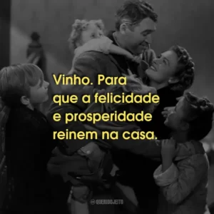 Vinho. Para que a felicidade e prosperidade reinem na casa.