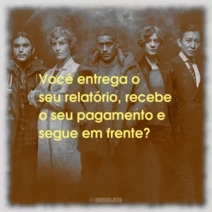 Você entrega o seu relatório, recebe o seu pagamento e segue em frente?