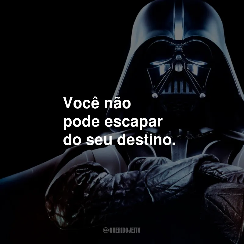 Frases do Darth Vader em Star Wars: Você não pode escapar do seu destino.