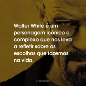 Walter White é um personagem icônico e complexo que nos leva a refletir sobre as escolhas que fazemos na vida.