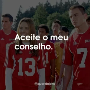 Aceite o meu conselho.