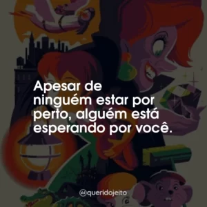 Apesar de ninguém estar por perto, alguém está esperando por você.