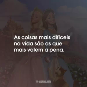 As coisas mais difíceis na vida são as que mais valem a pena.