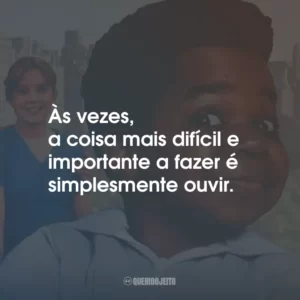 Às vezes, a coisa mais difícil e importante a fazer é simplesmente ouvir.