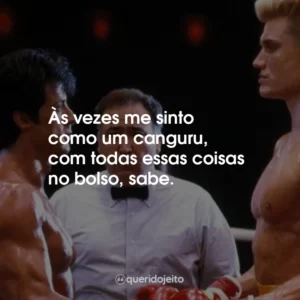 Às vezes me sinto como um canguru, com todas essas coisas no bolso, sabe.